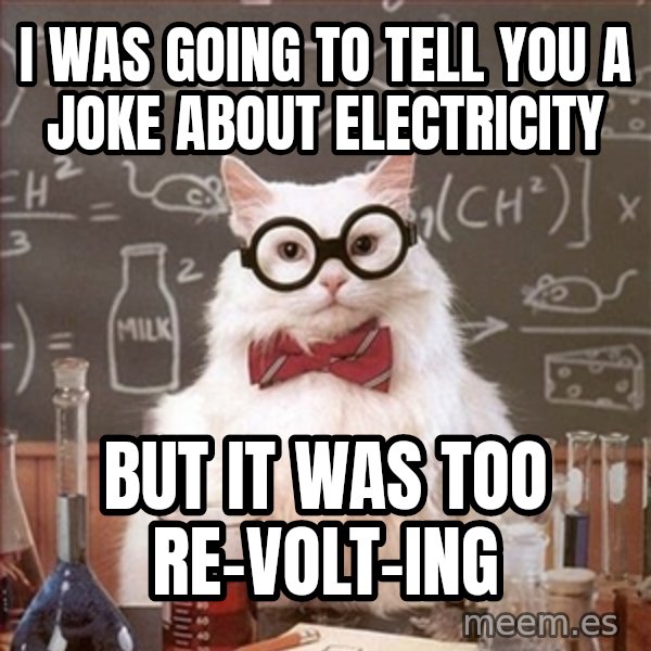 Science Cat meme: I was going to tell you a joke about electricity / but it was too re-volt-ing