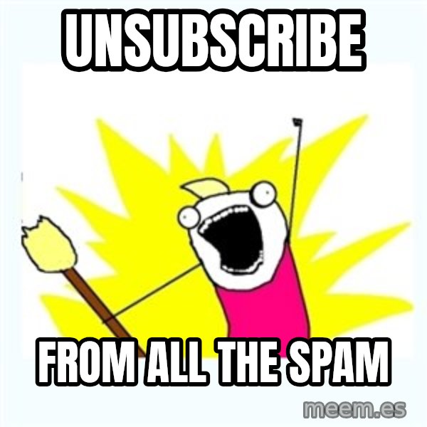 All the things meme: Unsubscribe / From all the spam