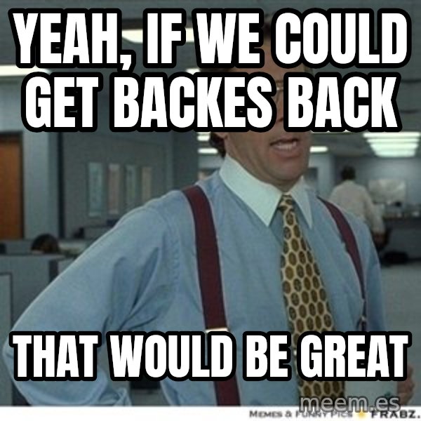 That would be great meme: yeah, if we could get backes back / that would be great