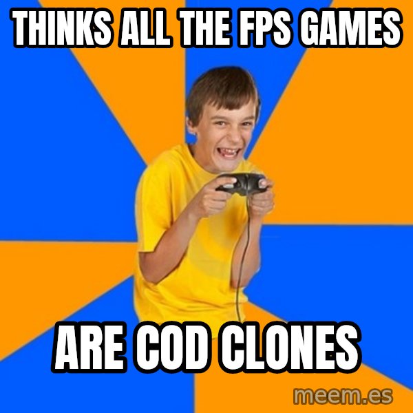 Annoying Gamer Kid meme: thinks all the fps games / are cod clones