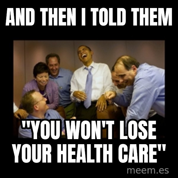 obama laughing  meme: and then i told them / "you won't lose your health care"