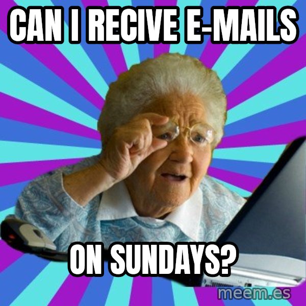 old lady meme: Can i recive e-mails / on sundays?