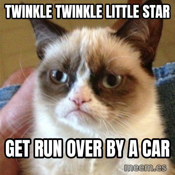 Grumpy Cat  meme: twinkle twinkle little star / get run over by a car