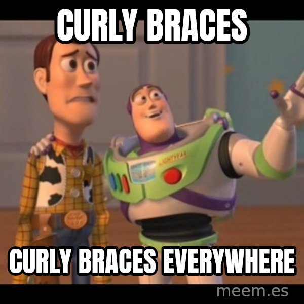 X, X Everywhere  meme: Curly braces / curly braces everywhere