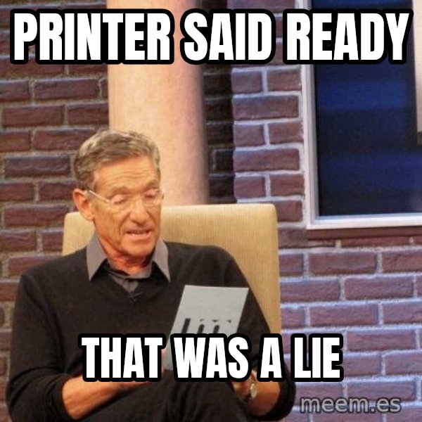 Maury Lie Detector meme: Printer said ready / that was a lie