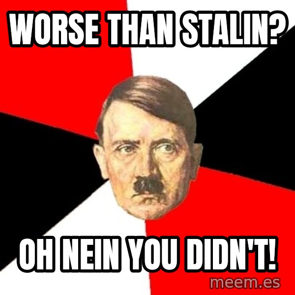 Advice Hitler meme: Worse than stalin? / Oh nein you didn't!