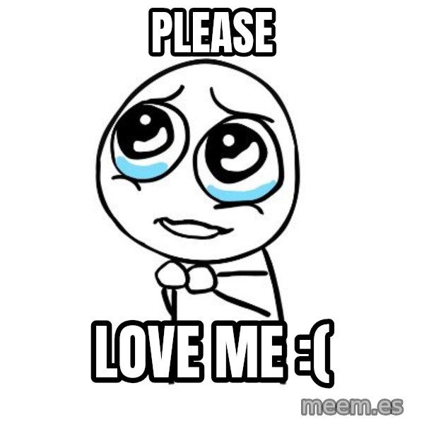 pleaseguy  meme: please / love me :(