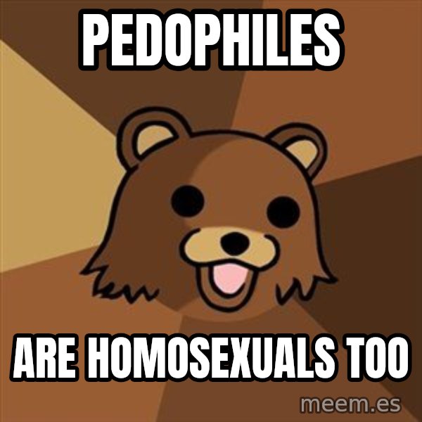 Pedobear meme: pedophiles / are homosexuals too