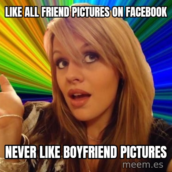 Dumb Blonde meme: like all friend pictures on facebook / never like boyfriend pictures