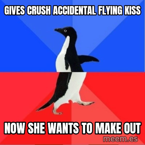 Socially Awkward to Awesome Penguin meme: gives crush accidental flying kiss / now she wants to make out