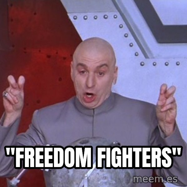 Dr. Evil Air Quotes meme: "Freedom FIghters"