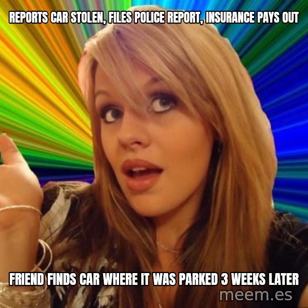 Dumb Blonde meme: Reports car stolen, files police report, Insurance pays out / Friend finds car where it was parked 3 weeks later