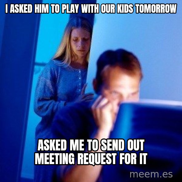 Internet Husband meme: I asked him to play with our kids tomorrow / asked me to send out meeting request for it