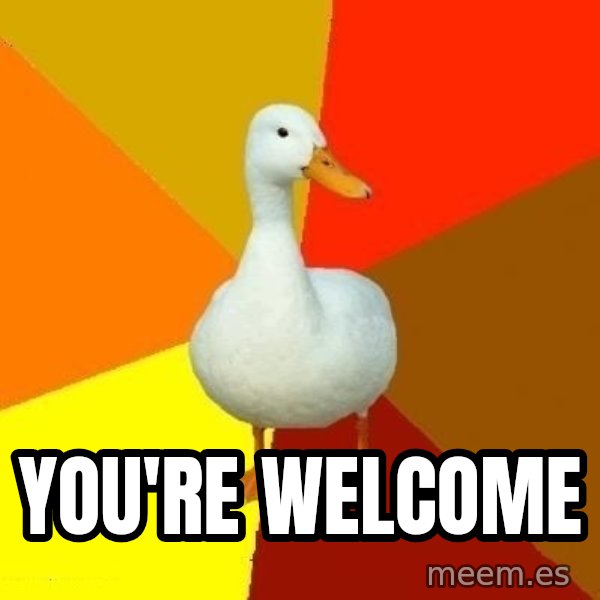 Technologically Impaired Duck meme: You're welcome