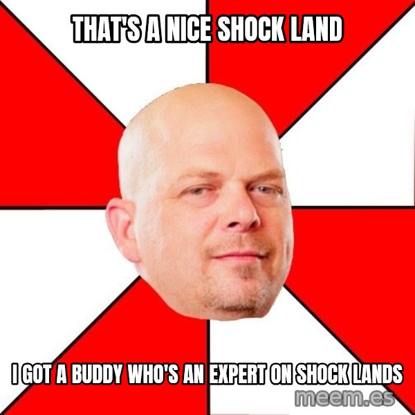Pawn Stars meme: That's a nice shock land / I got a buddy who's an expert on shock lands