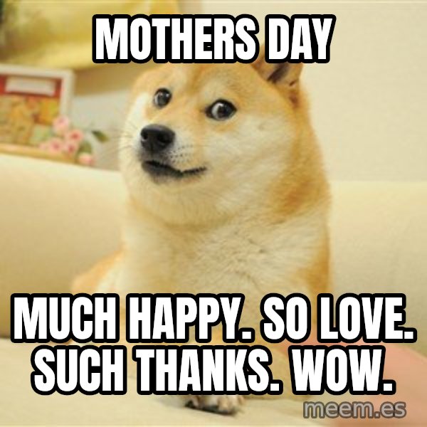 so doge meme: mothers day / much happy. so love. such thanks. wow.