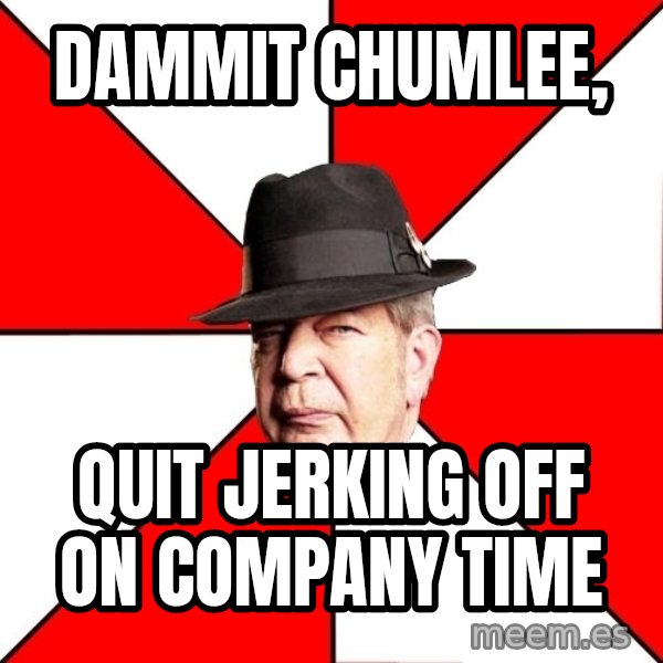 Pawn Stars meme: dammit chumlee, / quit jerking  off on company time