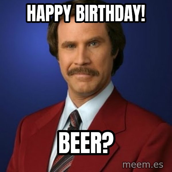 Anchorman Birthday meme: Happy Birthday! / Beer?