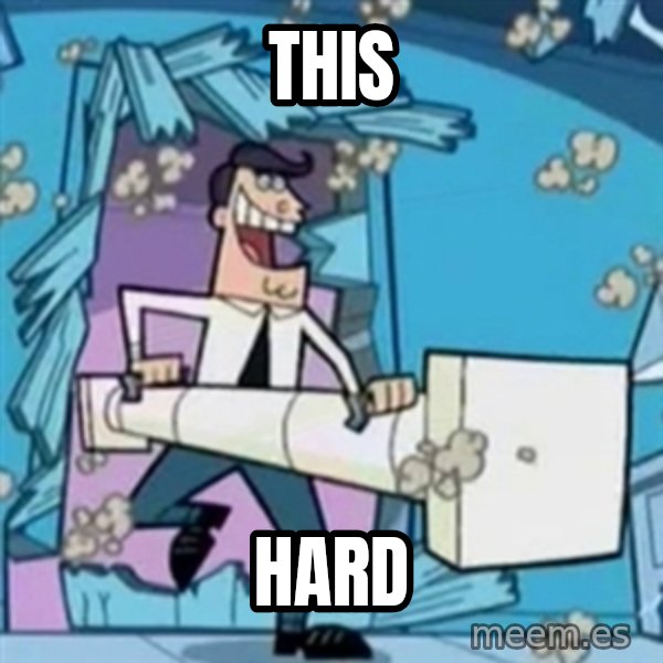 TimmyS Dad Battering Ram meme: This / Hard