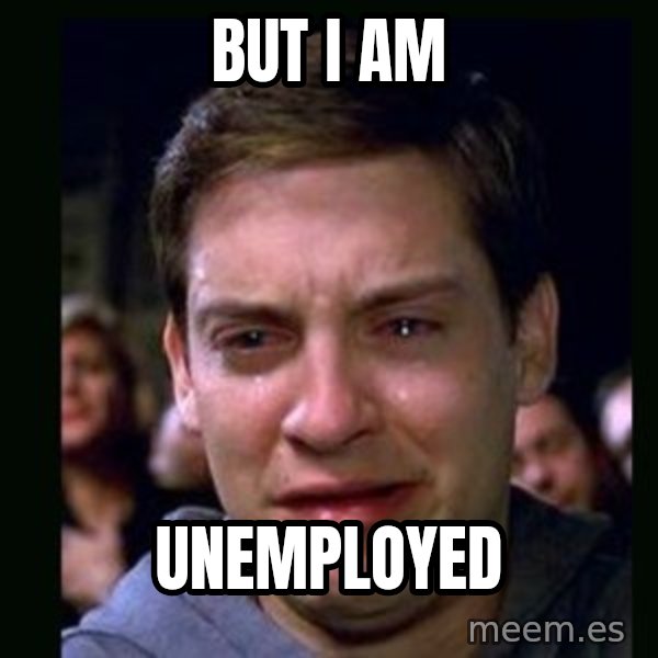 crying peter parker meme: but i am / unemployed