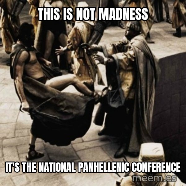 sparta kick meme: This is not madness / it's the National Panhellenic Conference