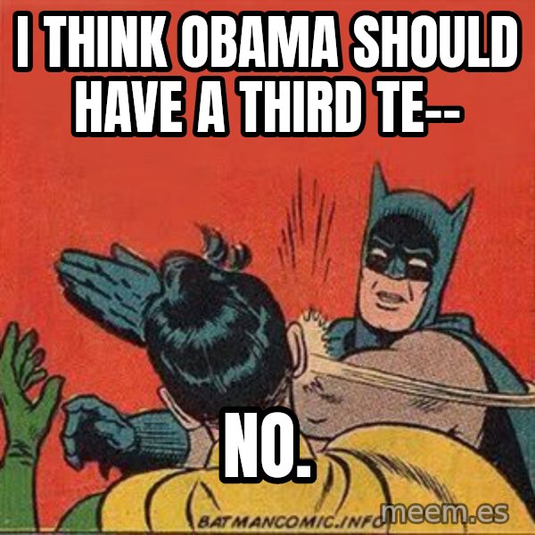 batman slap robin meme: I think obama should have a third te-- / NO.