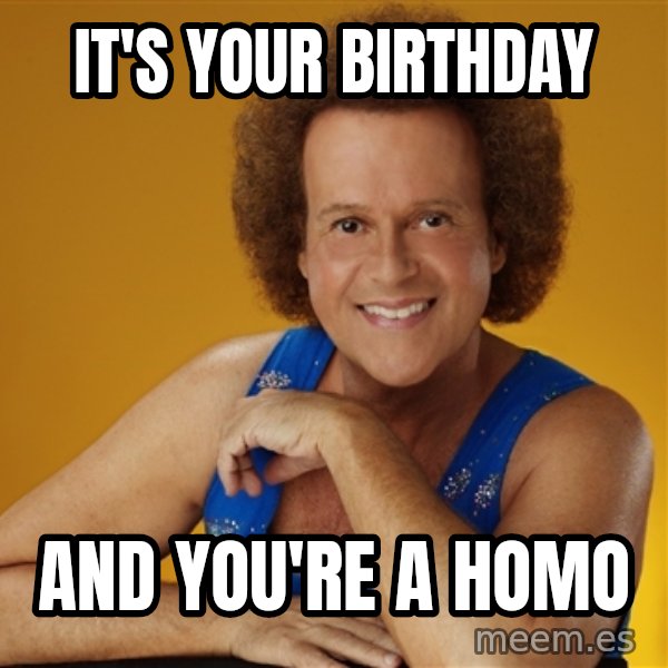 Gay Richard Simmons meme: It's your birthday / And you're a homo