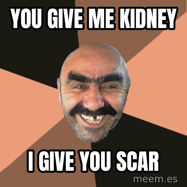 Provincial Man meme: You give me kidney / i give you scar
