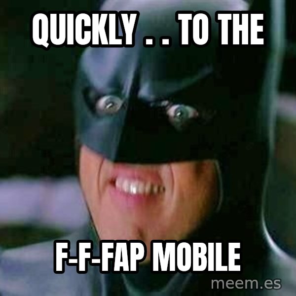 Goddamn Batman meme: quickly . . to the / f-f-fap mobile