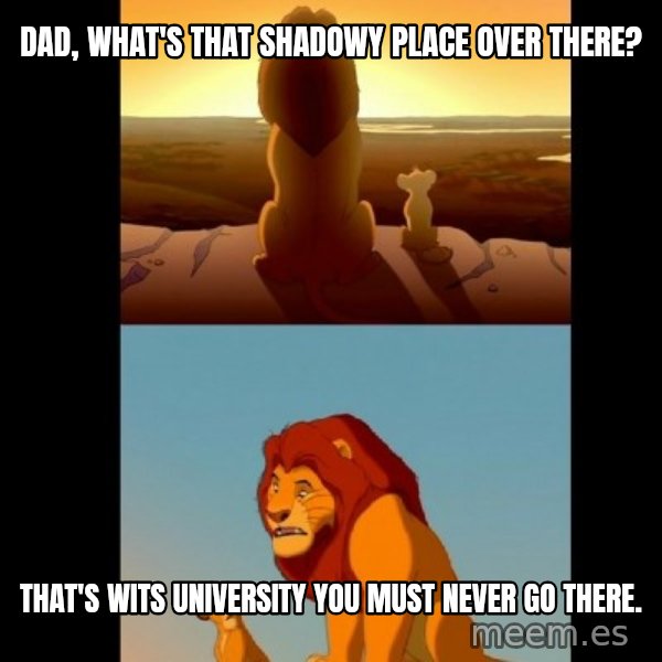 Lion King Shadowy Place meme: Dad, what's that shadowy place over there? / that's wits university you must never go there.