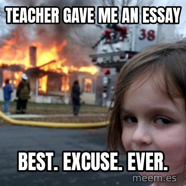 Disaster Girl meme: TEacher gave me an essay / Best. excuse. ever.