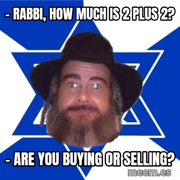 Advice Jew meme: - rabbi, how much is 2 plus 2? / - are you buying or selling?