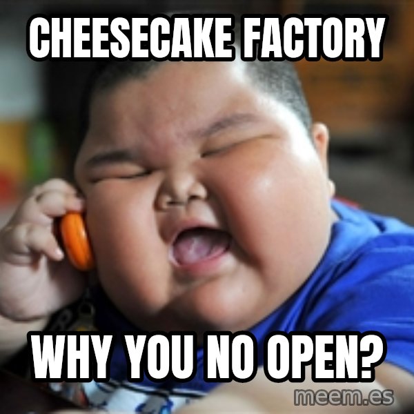 Fat Asian Kid meme: CheeseCake Factory / Why You No Open?