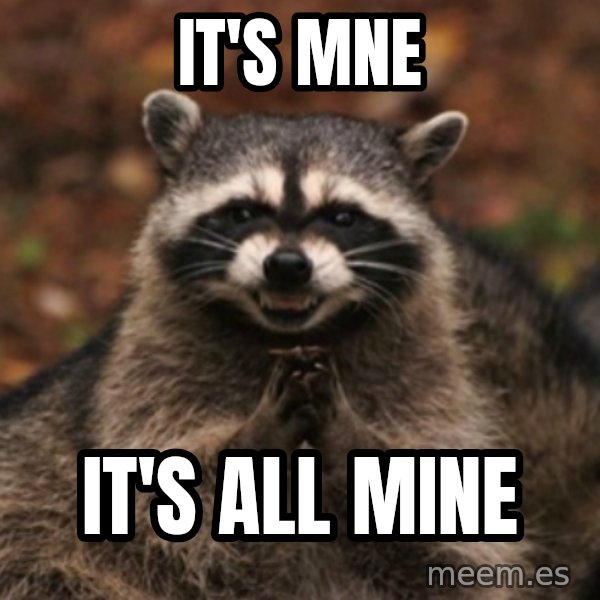 evil raccoon meme: It's mne / it's all mine