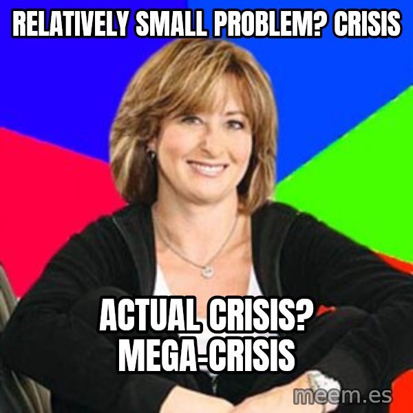 Sheltering Suburban Mom meme: relatively small problem? crisis / actual crisis? mega-crisis