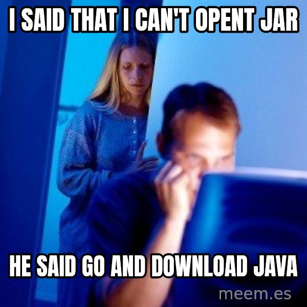 Internet Husband meme: i said that i can't opent jar / he said go and download java