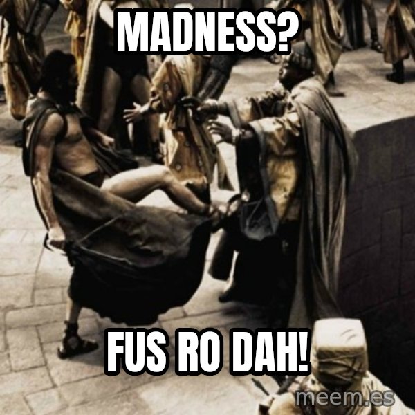 sparta kick meme: madness? / fus ro dah!