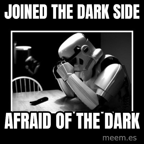 Sad Trooper meme: joined the dark side / afraid of the dark
