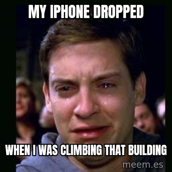 crying peter parker meme: My iphone dropped / when i was climbing that building