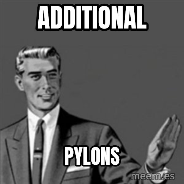Correction Guy meme: ADDITIONAL / PYLONS