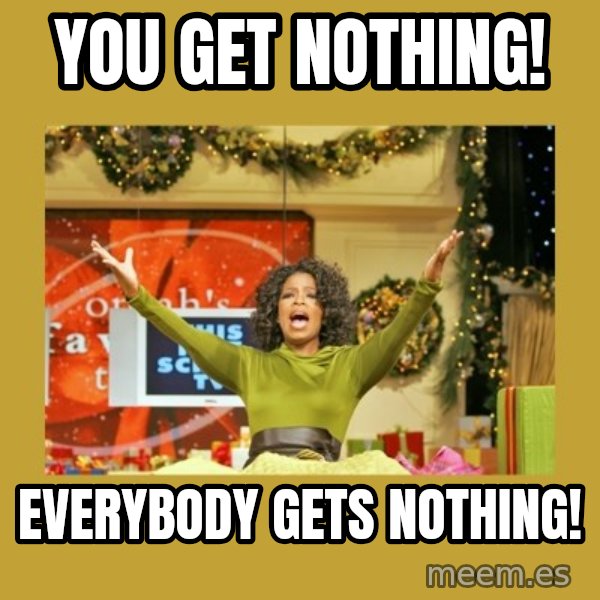 Oprah You get a meme: YOU GET NOTHING! / EVERybODy getS NOThing!