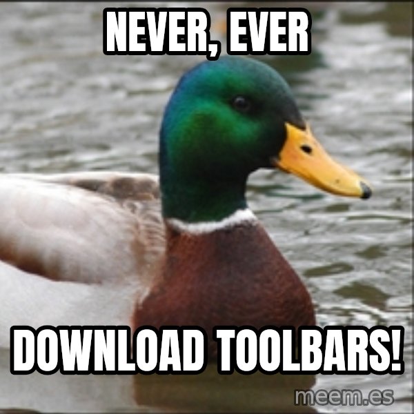 Actual Advice Mallard 1 meme: never, ever / download toolbars!