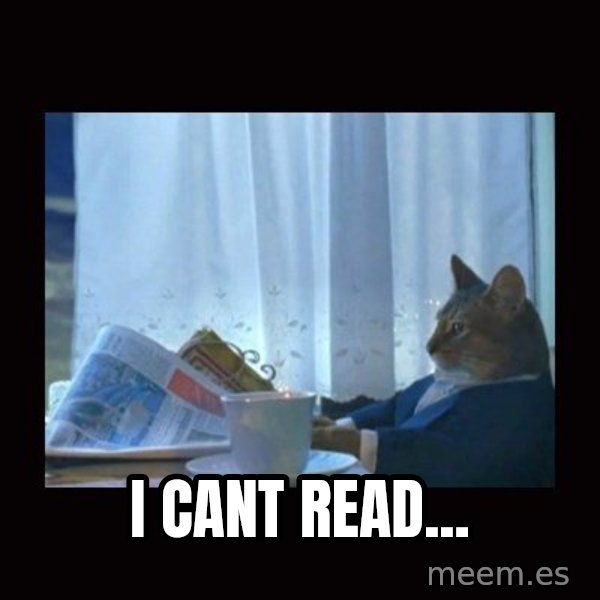 i should buy a boat cat meme: I cant read...