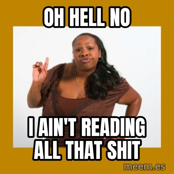 Angry Black Woman meme: oh hell no / i ain't reading all that shit