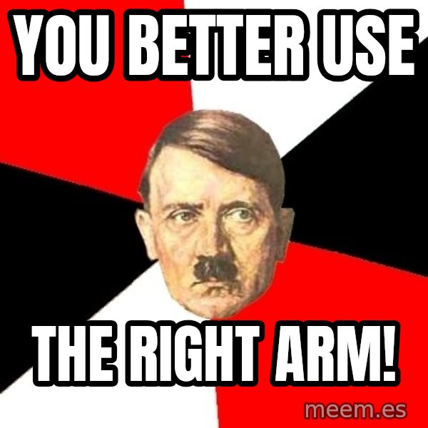 Advice Hitler meme: You better use / The right arm!