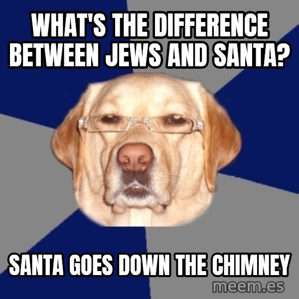 Racist Dog meme: What's the difference between jews and santa? / santa goes down the chimney