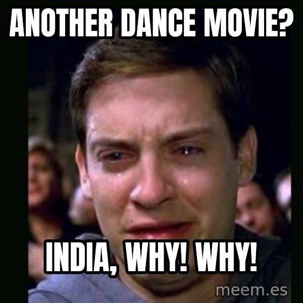 crying peter parker meme: another dance movie? / India, why! Why!