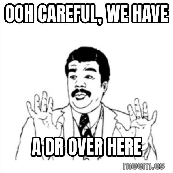 aysi meme: Ooh careful, we have / A Dr over here