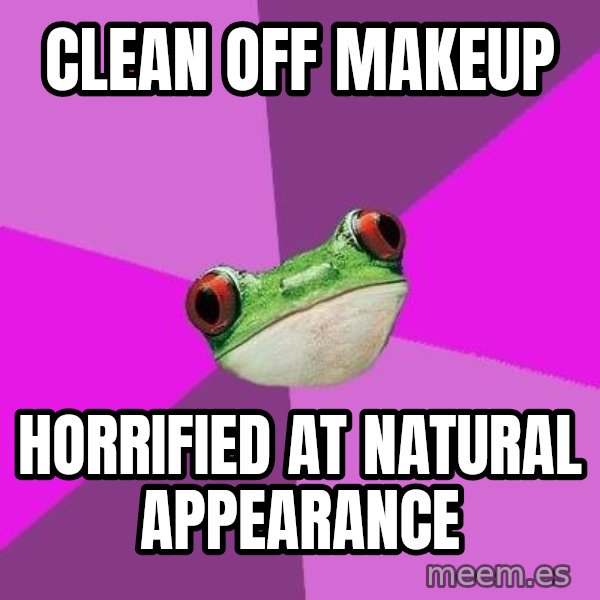 Foul Bachelorette Frog meme: clean off makeup / horrified at natural appearance