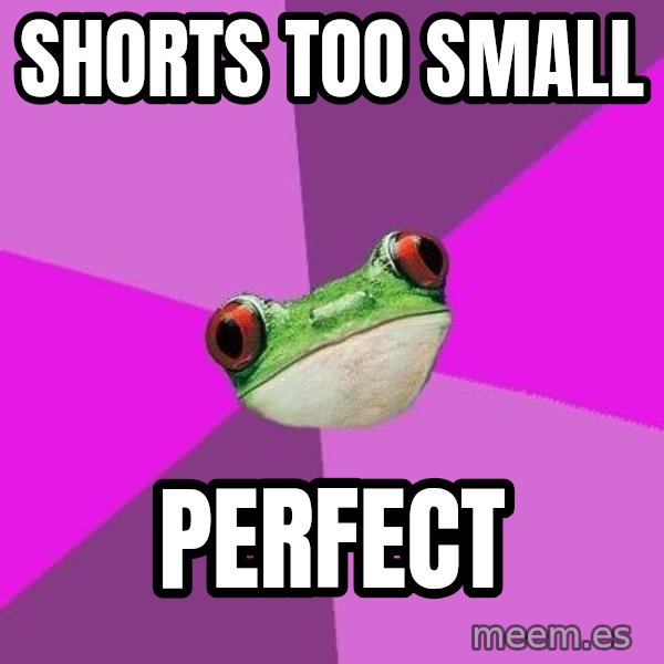 Foul Bachelorette Frog meme: shorts too small / perfect